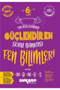 ANKARA 6.Sınıf FEN BİLİMLERİ GÜÇLENDİREN SORU BANKASI