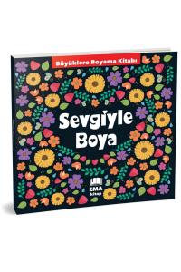BÜYÜKLERE BOYAMA KİTABI - SEVGİYLE BOYA