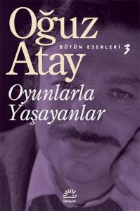 OYUNLARLA YAŞAYANLAR....Oğuz Atay