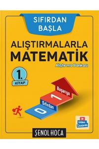 ŞENOL HOCA SIFIRDAN BAŞLA ALIŞTIRMALARLA MATEMATİK - 1.KİTAP