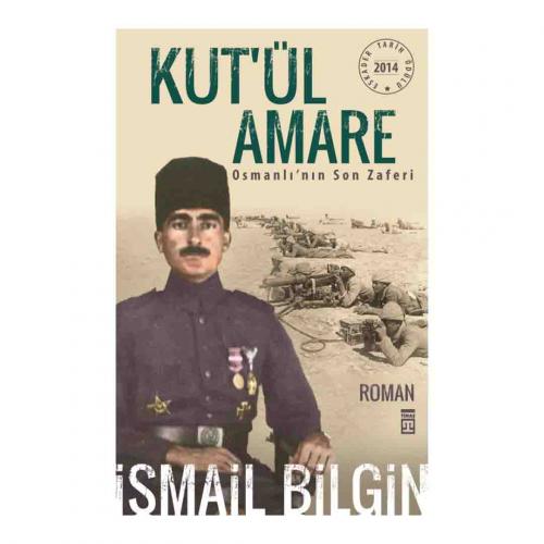KUT ÜL AMARE OSMANLININ SON ZAFERİ  ….  İsmail Bilgin