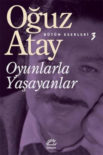 OYUNLARLA YAŞAYANLAR....Oğuz Atay